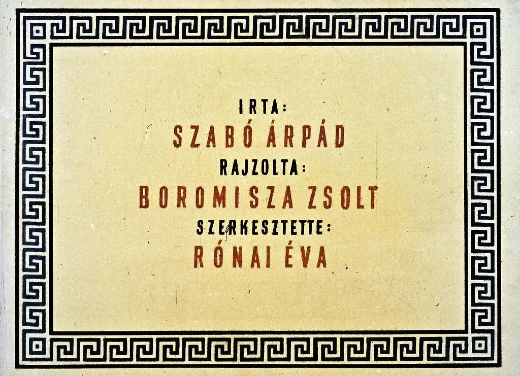 Titlu și autori: IRTA: SZABÓ ÁRPÁD, RAJZOLTA: BOROMISZA ZSOLT, SZERKESZTETTE: RÓNAI ÉVA